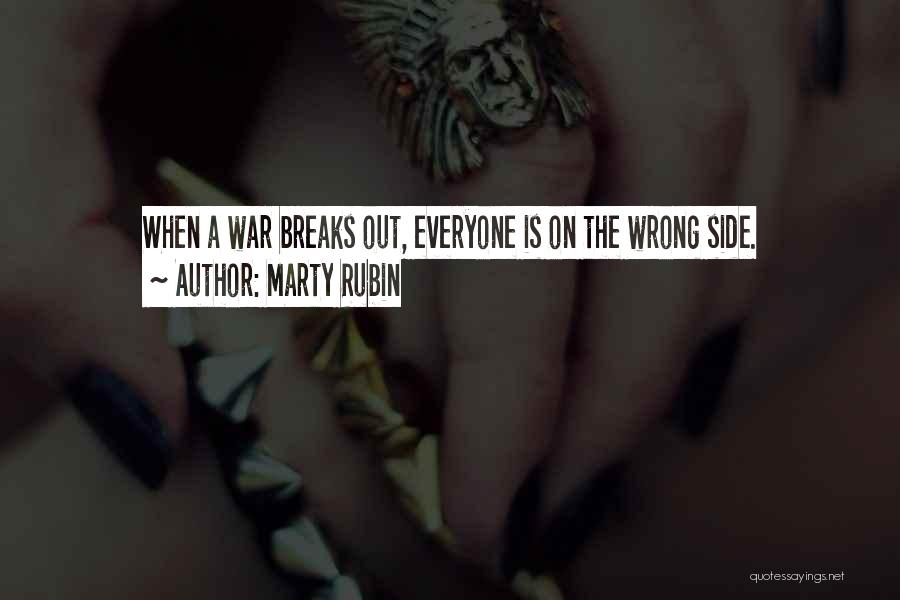 Marty Rubin Quotes: When A War Breaks Out, Everyone Is On The Wrong Side.