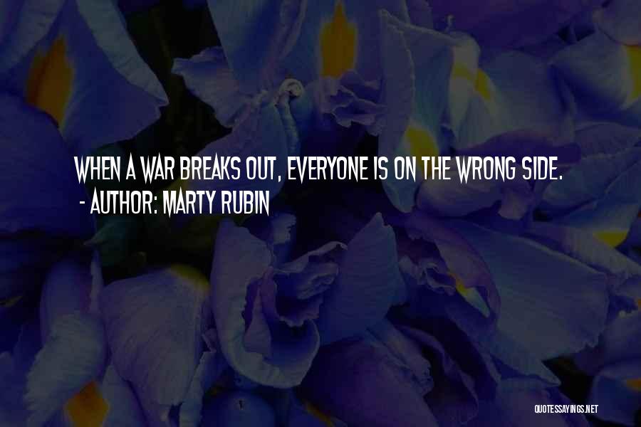 Marty Rubin Quotes: When A War Breaks Out, Everyone Is On The Wrong Side.