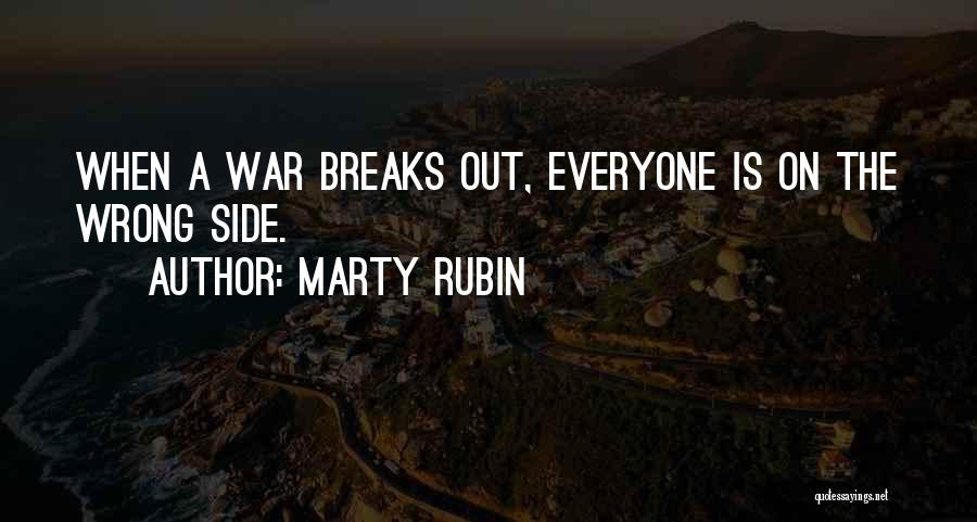 Marty Rubin Quotes: When A War Breaks Out, Everyone Is On The Wrong Side.