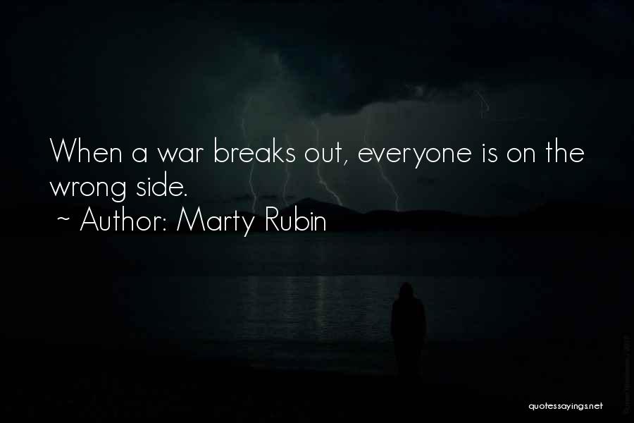 Marty Rubin Quotes: When A War Breaks Out, Everyone Is On The Wrong Side.