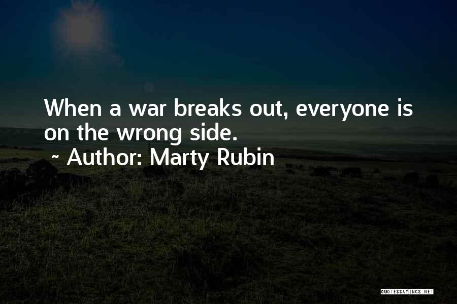 Marty Rubin Quotes: When A War Breaks Out, Everyone Is On The Wrong Side.