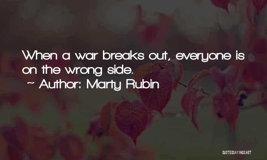 Marty Rubin Quotes: When A War Breaks Out, Everyone Is On The Wrong Side.