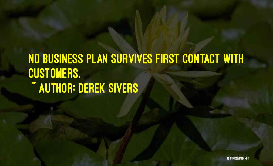 Derek Sivers Quotes: No Business Plan Survives First Contact With Customers.