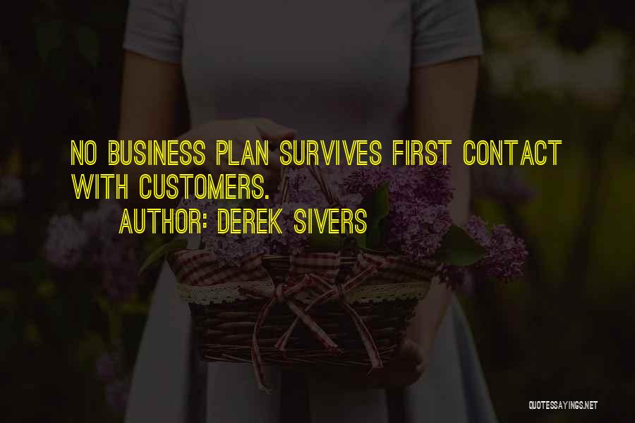 Derek Sivers Quotes: No Business Plan Survives First Contact With Customers.