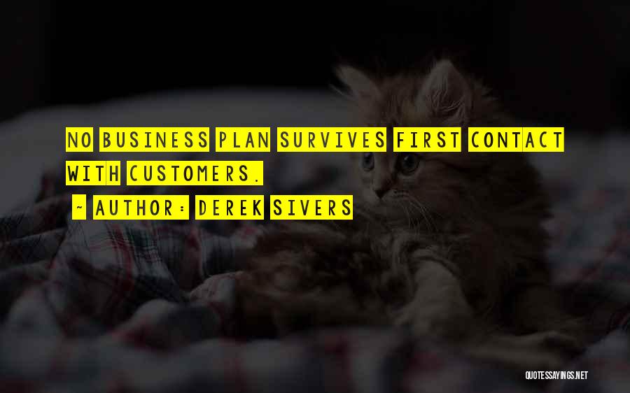 Derek Sivers Quotes: No Business Plan Survives First Contact With Customers.
