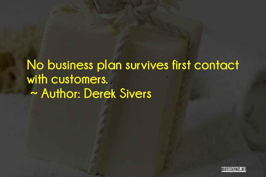 Derek Sivers Quotes: No Business Plan Survives First Contact With Customers.