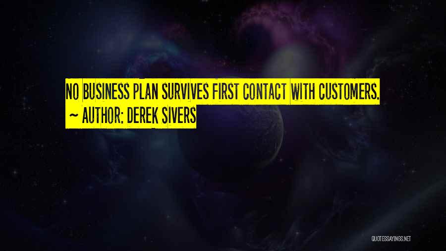 Derek Sivers Quotes: No Business Plan Survives First Contact With Customers.