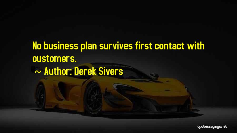 Derek Sivers Quotes: No Business Plan Survives First Contact With Customers.