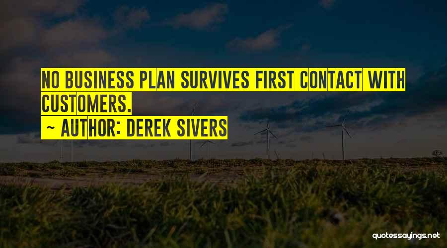 Derek Sivers Quotes: No Business Plan Survives First Contact With Customers.