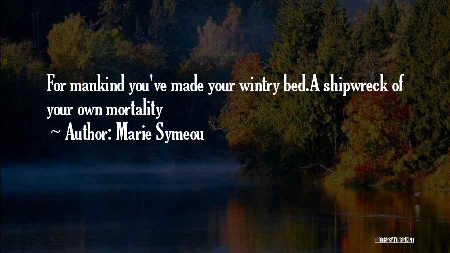 Marie Symeou Quotes: For Mankind You've Made Your Wintry Bed.a Shipwreck Of Your Own Mortality