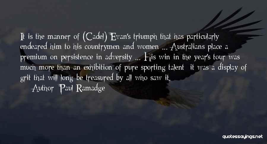Paul Ramadge Quotes: It Is The Manner Of (cadel) Evan's Triumph That Has Particularly Endeared Him To His Countrymen And Women ... Australians
