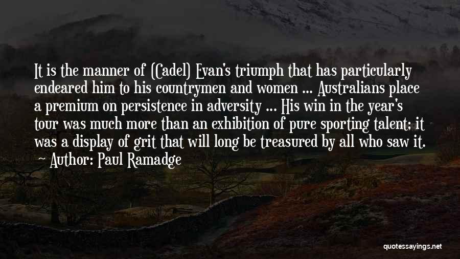 Paul Ramadge Quotes: It Is The Manner Of (cadel) Evan's Triumph That Has Particularly Endeared Him To His Countrymen And Women ... Australians