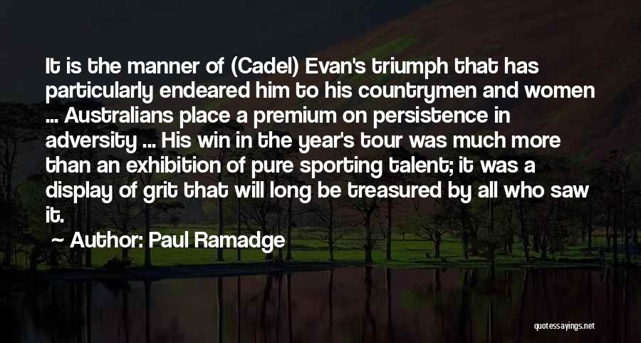 Paul Ramadge Quotes: It Is The Manner Of (cadel) Evan's Triumph That Has Particularly Endeared Him To His Countrymen And Women ... Australians