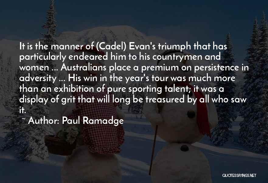 Paul Ramadge Quotes: It Is The Manner Of (cadel) Evan's Triumph That Has Particularly Endeared Him To His Countrymen And Women ... Australians