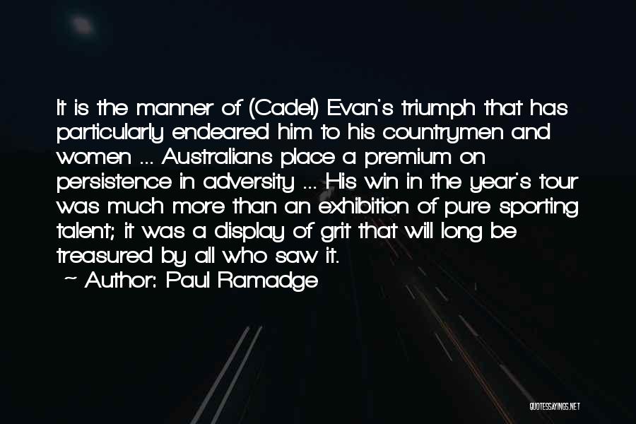 Paul Ramadge Quotes: It Is The Manner Of (cadel) Evan's Triumph That Has Particularly Endeared Him To His Countrymen And Women ... Australians