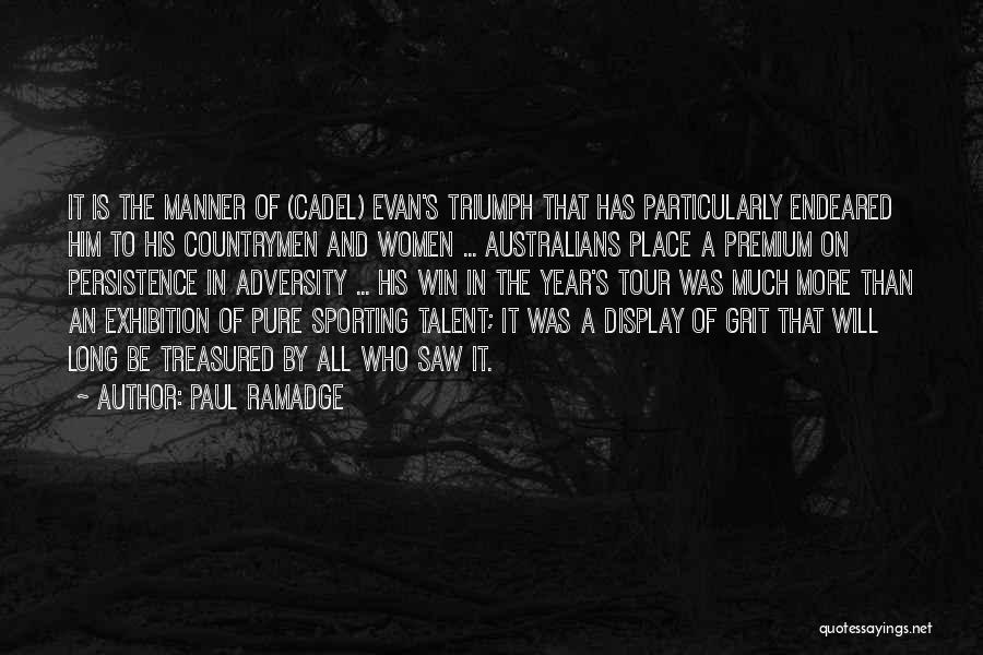 Paul Ramadge Quotes: It Is The Manner Of (cadel) Evan's Triumph That Has Particularly Endeared Him To His Countrymen And Women ... Australians