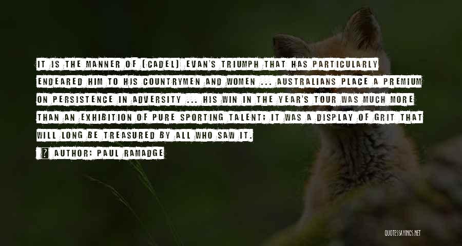 Paul Ramadge Quotes: It Is The Manner Of (cadel) Evan's Triumph That Has Particularly Endeared Him To His Countrymen And Women ... Australians