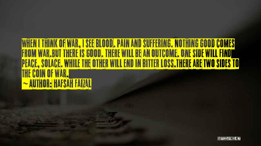 Hafsah Faizal Quotes: When I Think Of War, I See Blood. Pain And Suffering. Nothing Good Comes From War.but There Is Good. There