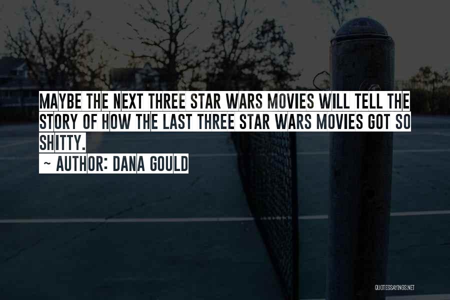 Dana Gould Quotes: Maybe The Next Three Star Wars Movies Will Tell The Story Of How The Last Three Star Wars Movies Got