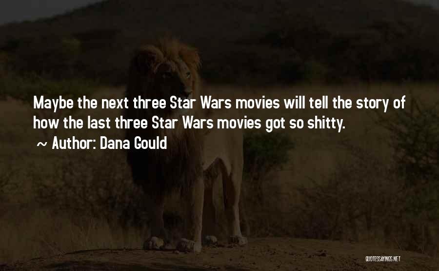 Dana Gould Quotes: Maybe The Next Three Star Wars Movies Will Tell The Story Of How The Last Three Star Wars Movies Got