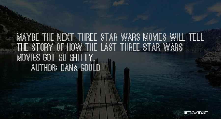 Dana Gould Quotes: Maybe The Next Three Star Wars Movies Will Tell The Story Of How The Last Three Star Wars Movies Got