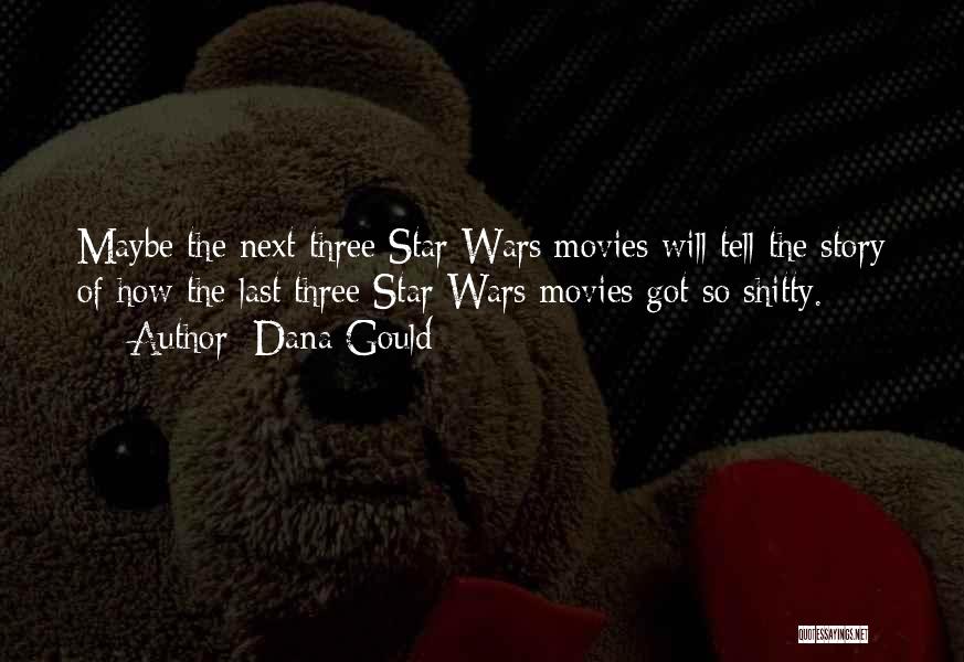 Dana Gould Quotes: Maybe The Next Three Star Wars Movies Will Tell The Story Of How The Last Three Star Wars Movies Got