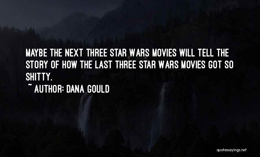 Dana Gould Quotes: Maybe The Next Three Star Wars Movies Will Tell The Story Of How The Last Three Star Wars Movies Got