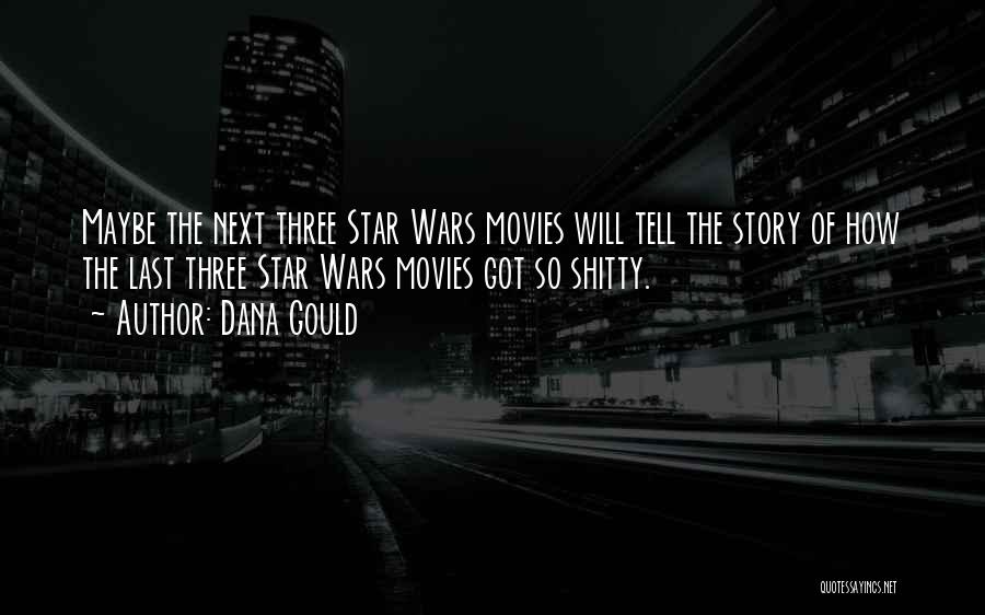 Dana Gould Quotes: Maybe The Next Three Star Wars Movies Will Tell The Story Of How The Last Three Star Wars Movies Got