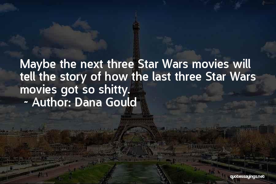 Dana Gould Quotes: Maybe The Next Three Star Wars Movies Will Tell The Story Of How The Last Three Star Wars Movies Got