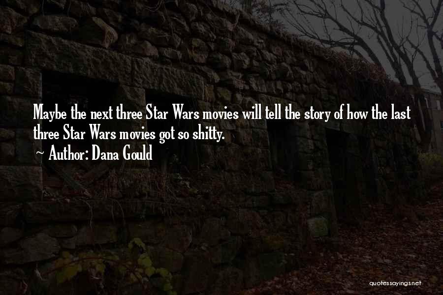 Dana Gould Quotes: Maybe The Next Three Star Wars Movies Will Tell The Story Of How The Last Three Star Wars Movies Got