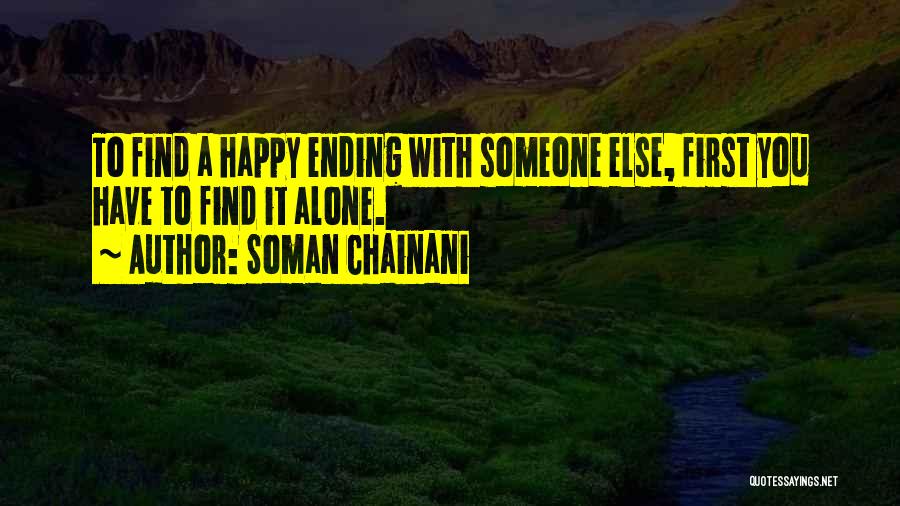 Soman Chainani Quotes: To Find A Happy Ending With Someone Else, First You Have To Find It Alone.