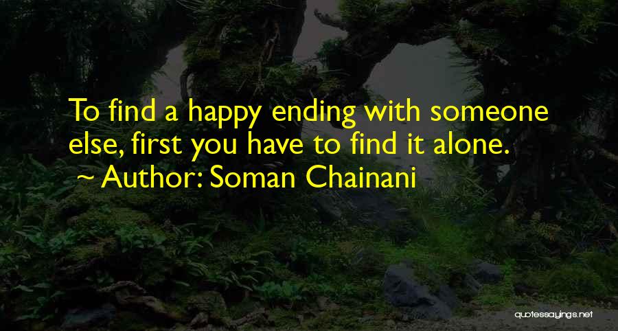 Soman Chainani Quotes: To Find A Happy Ending With Someone Else, First You Have To Find It Alone.