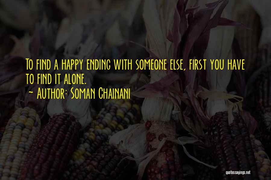 Soman Chainani Quotes: To Find A Happy Ending With Someone Else, First You Have To Find It Alone.
