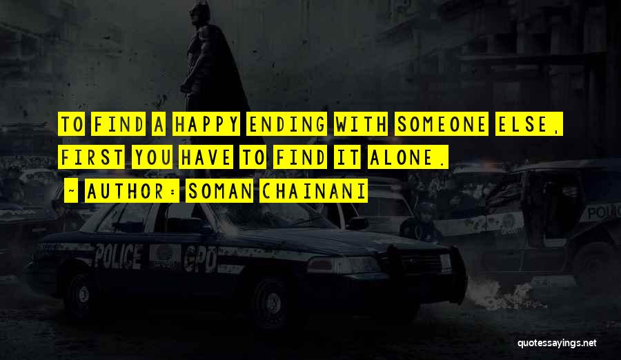 Soman Chainani Quotes: To Find A Happy Ending With Someone Else, First You Have To Find It Alone.