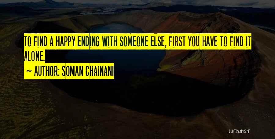 Soman Chainani Quotes: To Find A Happy Ending With Someone Else, First You Have To Find It Alone.