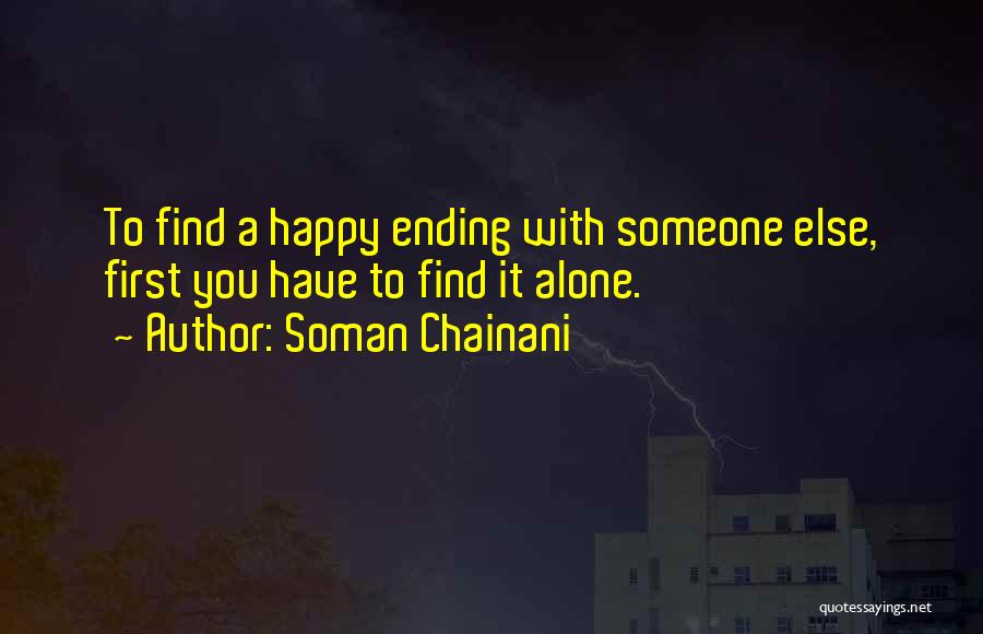 Soman Chainani Quotes: To Find A Happy Ending With Someone Else, First You Have To Find It Alone.