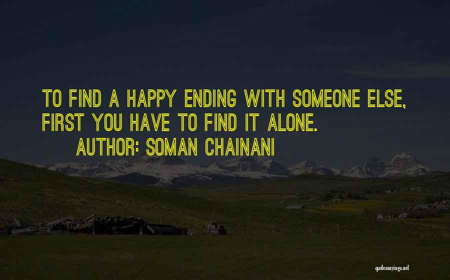 Soman Chainani Quotes: To Find A Happy Ending With Someone Else, First You Have To Find It Alone.