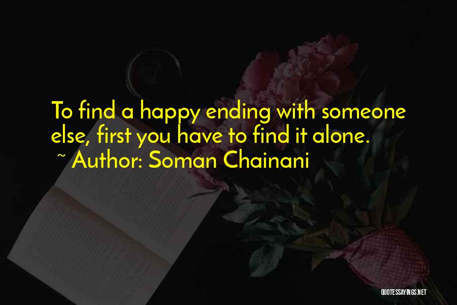 Soman Chainani Quotes: To Find A Happy Ending With Someone Else, First You Have To Find It Alone.