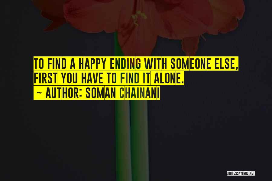 Soman Chainani Quotes: To Find A Happy Ending With Someone Else, First You Have To Find It Alone.