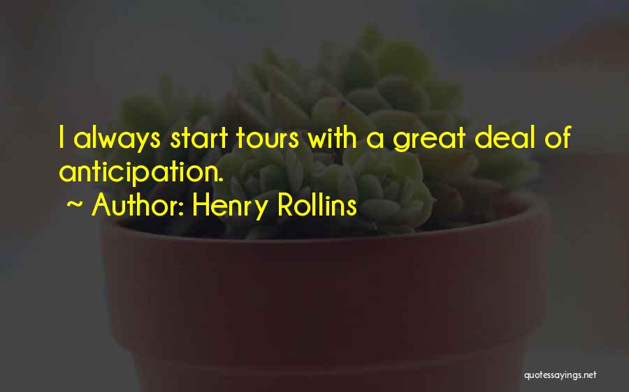 Henry Rollins Quotes: I Always Start Tours With A Great Deal Of Anticipation.