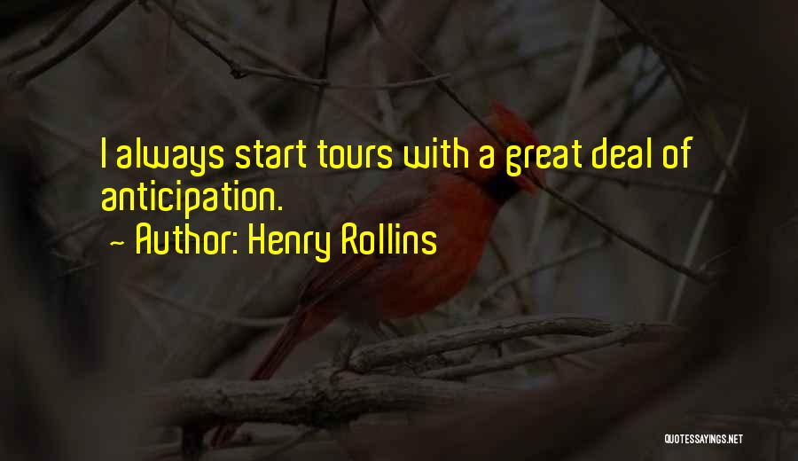 Henry Rollins Quotes: I Always Start Tours With A Great Deal Of Anticipation.