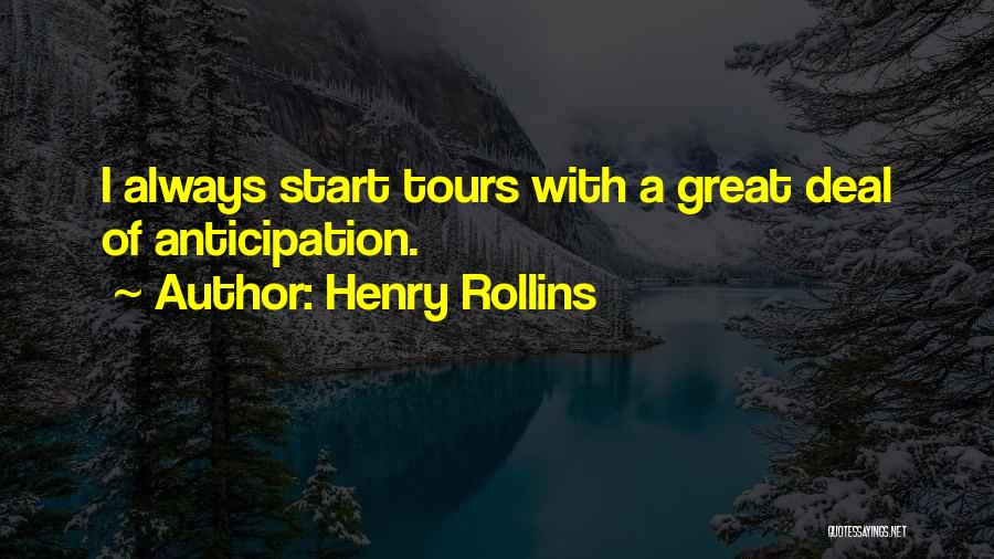 Henry Rollins Quotes: I Always Start Tours With A Great Deal Of Anticipation.