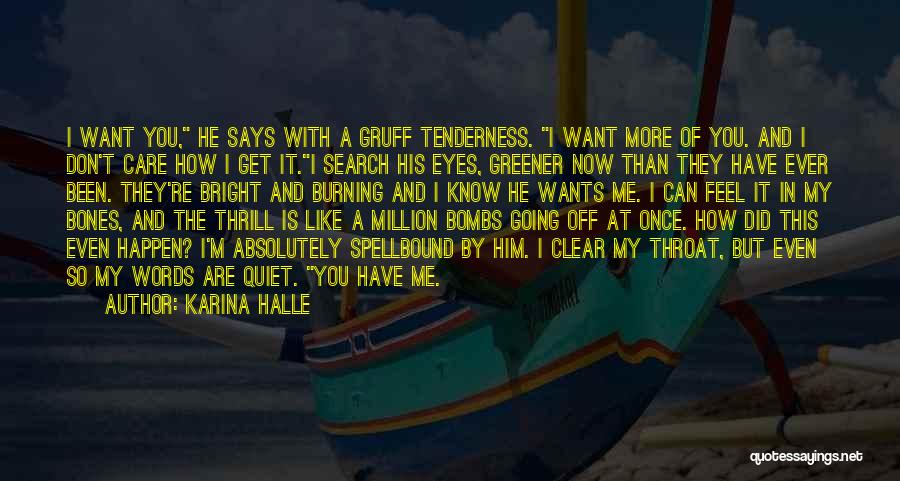 Karina Halle Quotes: I Want You, He Says With A Gruff Tenderness. I Want More Of You. And I Don't Care How I