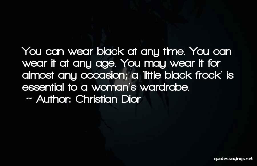 Christian Dior Quotes: You Can Wear Black At Any Time. You Can Wear It At Any Age. You May Wear It For Almost