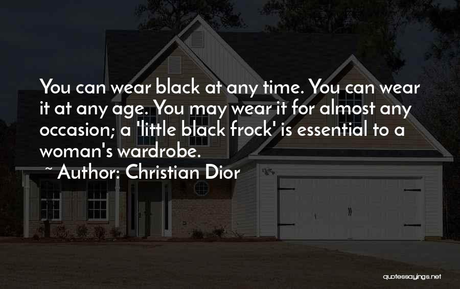 Christian Dior Quotes: You Can Wear Black At Any Time. You Can Wear It At Any Age. You May Wear It For Almost