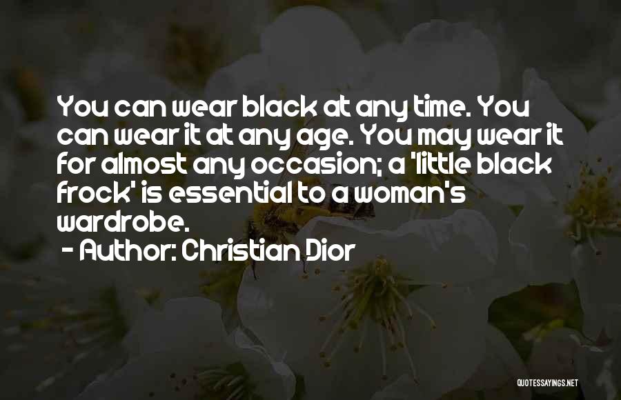 Christian Dior Quotes: You Can Wear Black At Any Time. You Can Wear It At Any Age. You May Wear It For Almost