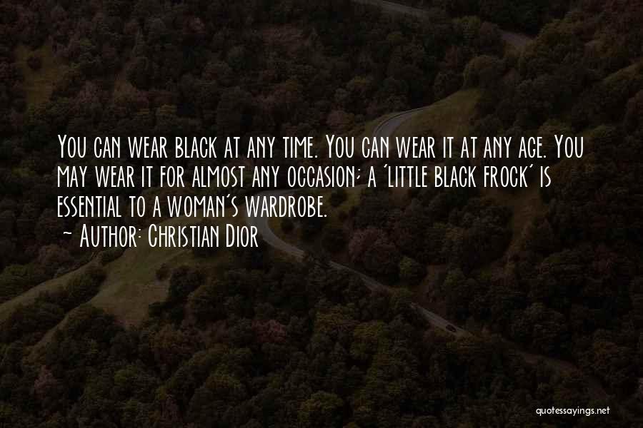 Christian Dior Quotes: You Can Wear Black At Any Time. You Can Wear It At Any Age. You May Wear It For Almost
