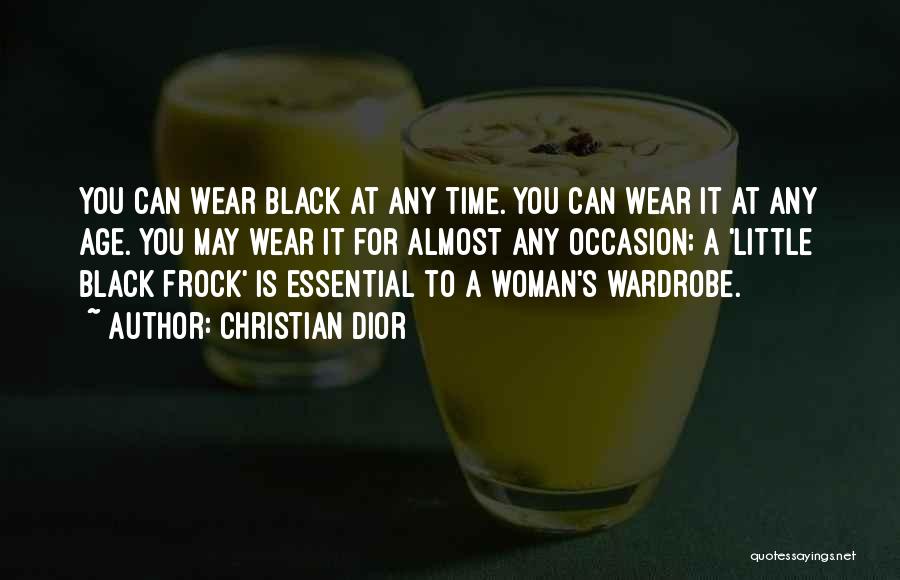 Christian Dior Quotes: You Can Wear Black At Any Time. You Can Wear It At Any Age. You May Wear It For Almost