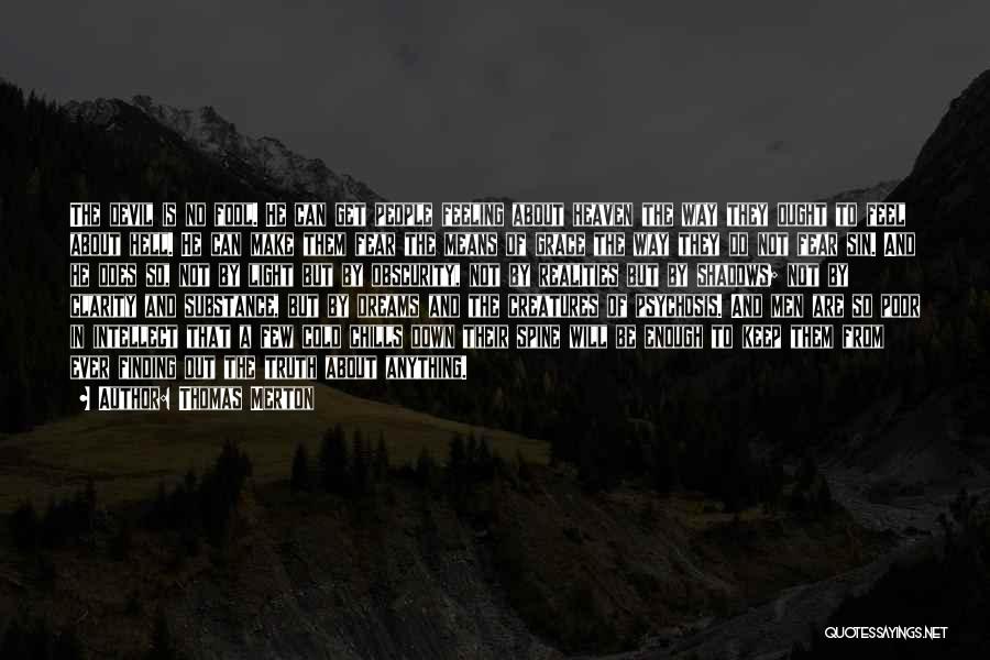 Thomas Merton Quotes: The Devil Is No Fool. He Can Get People Feeling About Heaven The Way They Ought To Feel About Hell.