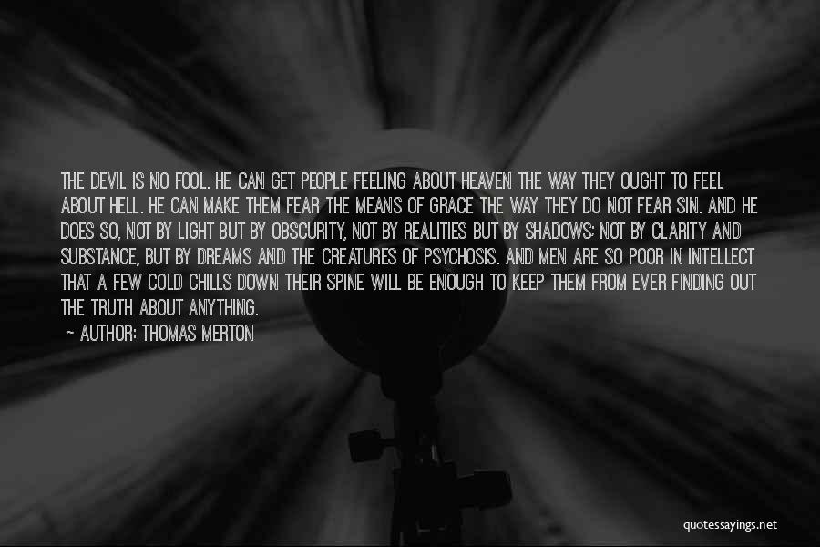 Thomas Merton Quotes: The Devil Is No Fool. He Can Get People Feeling About Heaven The Way They Ought To Feel About Hell.